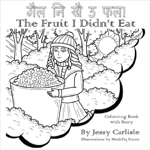The Fruit I Didn't Eat (मैल नि खै ऊ फल!): A Very Special Berry Legend (काê by Carlisle, Jessy