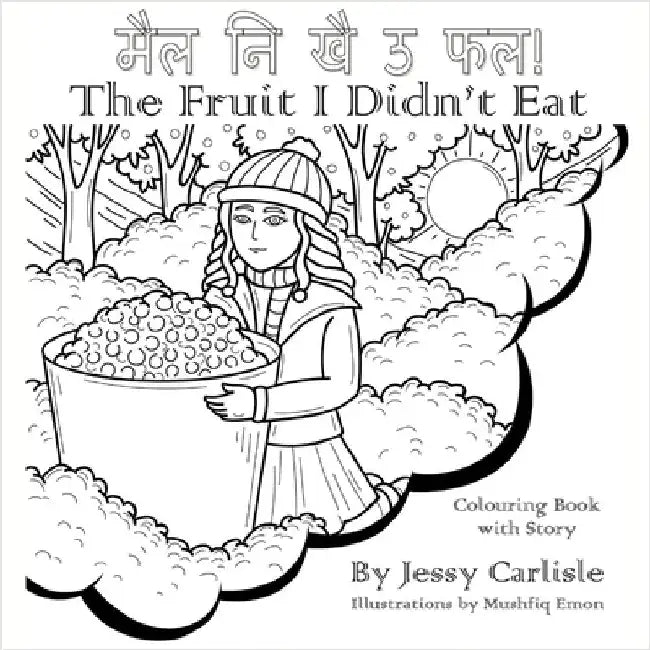 The Fruit I Didn't Eat (मैल नि खै ऊ फल!): A Very Special Berry Legend (काê by Carlisle, Jessy