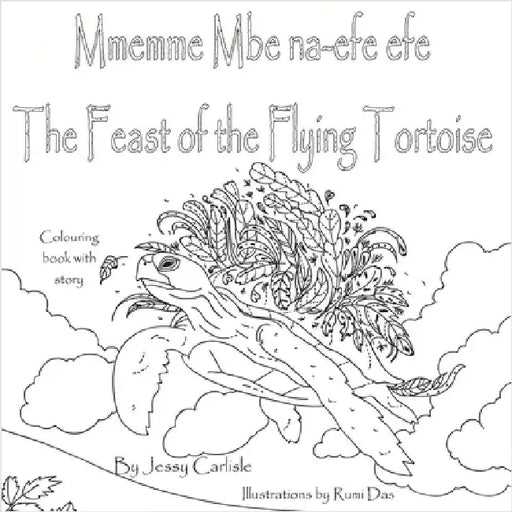 The Feast of the Flying Tortoise / Mmemme Mbe na-efe efe: A Legend for the Birds / Akụkọ ochie maka nnunnu by Carlisle, Jessy