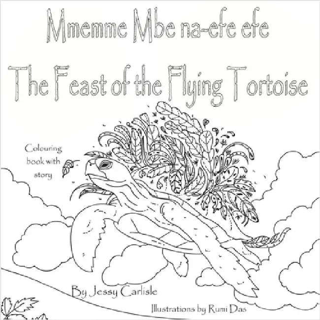 The Feast of the Flying Tortoise / Mmemme Mbe na-efe efe: A Legend for the Birds / Akụkọ ochie maka nnunnu by Carlisle, Jessy