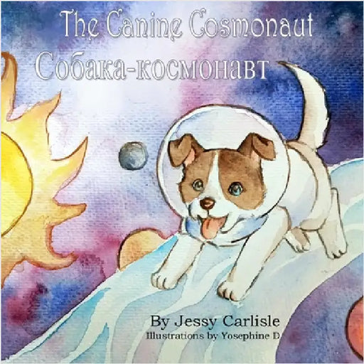 The Canine Cosmonaut: The Legend of Laika by Carlisle, Jessy
