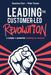 Leading the Customer-Led Revolution: A simple + powerful roadmap to success by Sueanne Carr