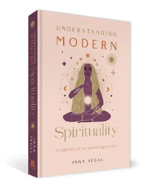 Understanding Modern Spirituality: An Exploration of Your Soul and Higher Truths by Inna Segal