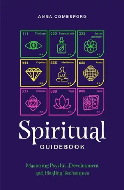 Spiritual Guidebook: Mastering Psychic Development and Healing Techniques by Anna Comerford