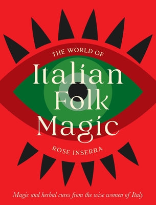 The World of Italian Folk Magic by Rose Inserra