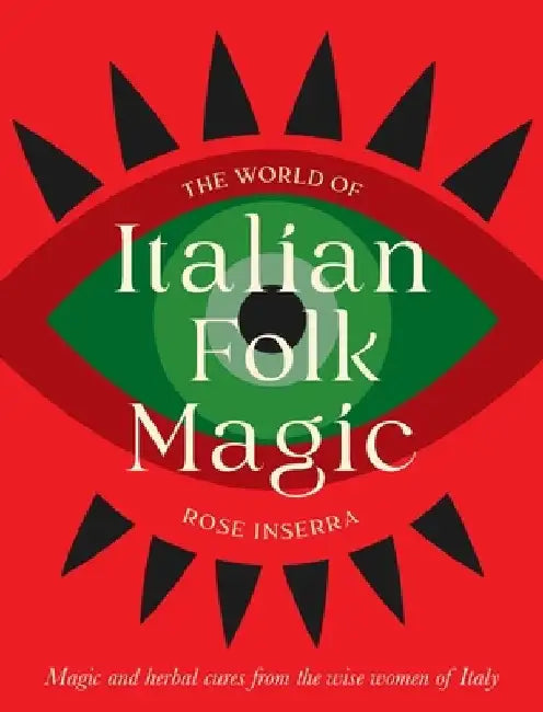 The World of Italian Folk Magic by Rose Inserra