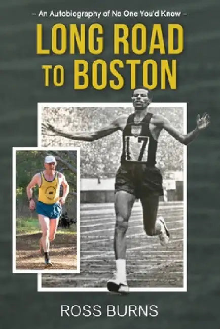 Long Road to Boston: An Autobiography of No One You'd Know by Ross Burns