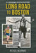 Long Road to Boston: An Autobiography of No One You'd Know by Ross Burns