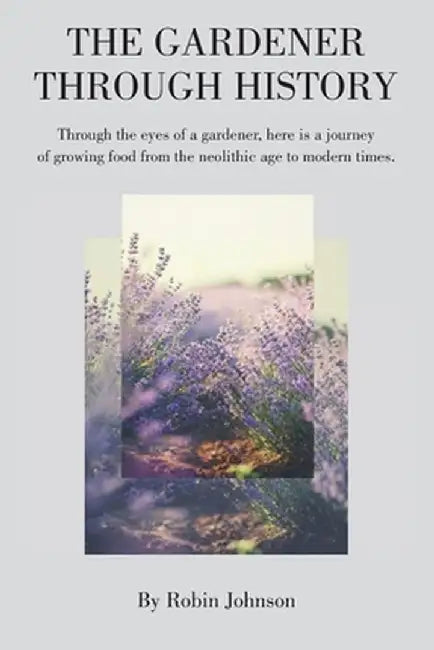 The Gardener Through History by Robin Johnson