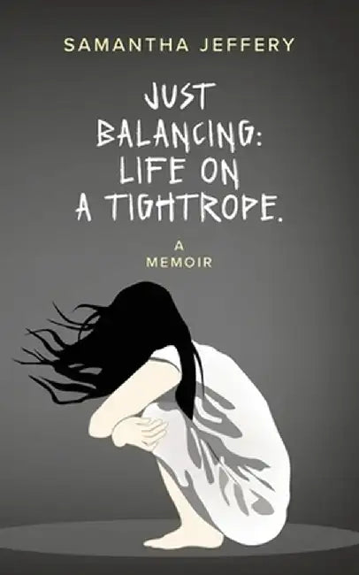 Just Balancing: Life on a Tightrope by Samantha Jeffery