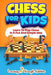 Chess For Kids: Learn To Play Chess In A Fun And Simple Way by Sam Lemons