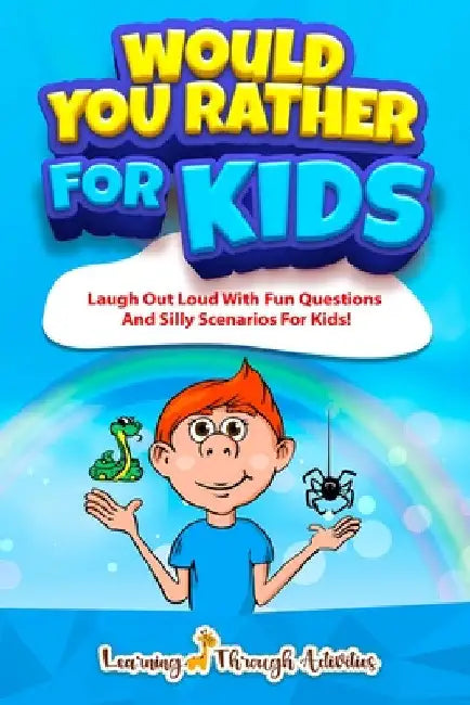 Would You Rather For Kids: Laugh Out Loud With Fun Questions And Silly Scenarios For Kids! by Charlotte Gibbs
