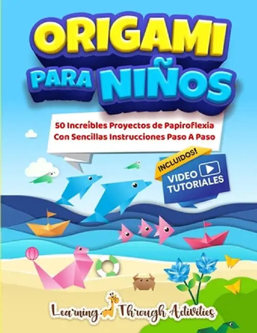 Origami Para Niños: 50 Increíbles Proyectos De Papiroflexia Con Sencillas Instrucciones Paso A Paso by C. Gibbs