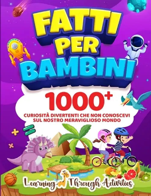 Fatti per Bambini: 1000+ Curiosità Divertenti Che Non Conoscevi Sul Nostro Meraviglioso Mondo by C. Gibbs