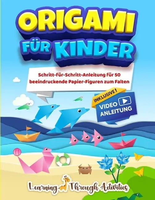 Origami für Kinder: Schritt-für-Schritt-Anleitung für 50 beeindruckende Papier-Figuren zum Falten by C. Gibbs