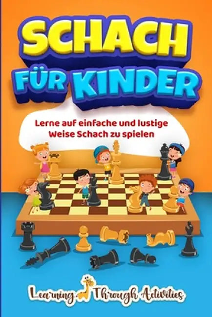 Schach für Kinder: Lerne auf einfache und lustige Weise Schach zu spielen by C. Gibbs