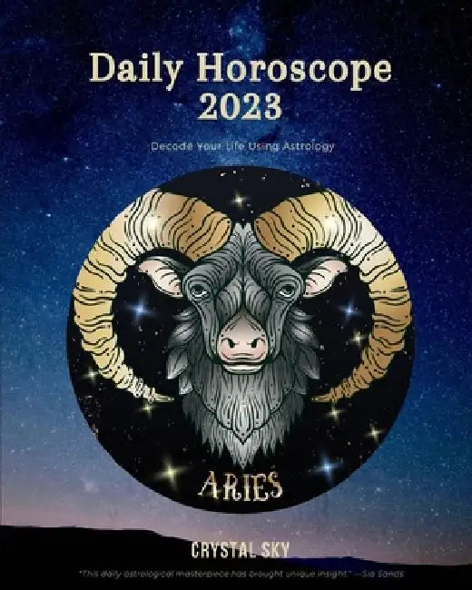Aries Daily Horoscope 2023: Decode Your Life Using Astrology by Crystal Sky