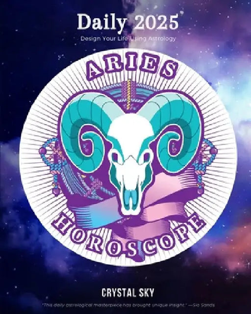 Aries Daily Horoscope 2025: Design Your Life Using Astrology by Crystal Sky