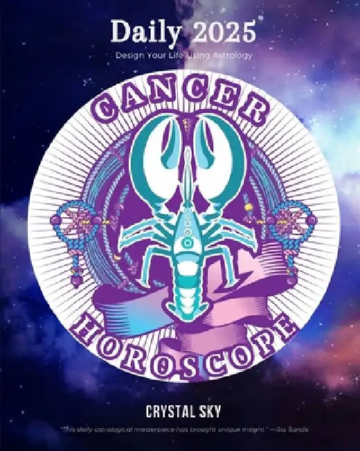 Cancer Daily Horoscope 2025: Design Your Life Using Astrology by Crystal Sky
