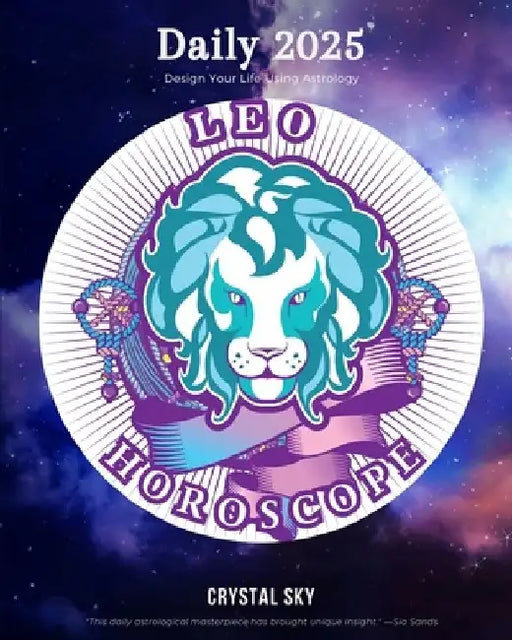 Leo Daily Horoscope 2025: Design Your Life Using Astrology by Crystal Sky