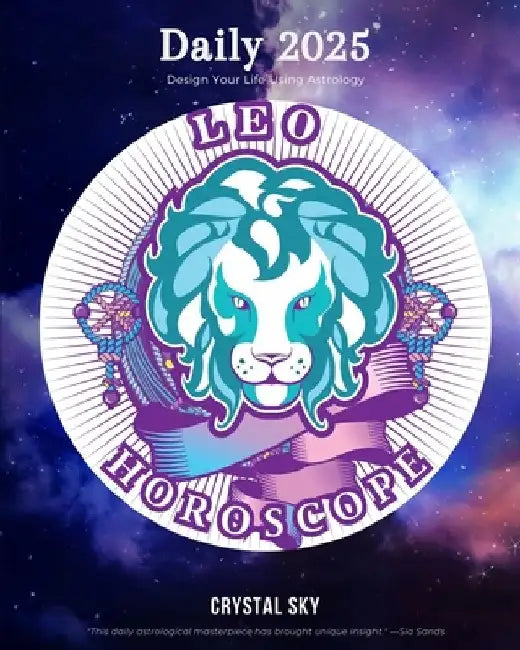 Leo Daily Horoscope 2025: Design Your Life Using Astrology by Crystal Sky