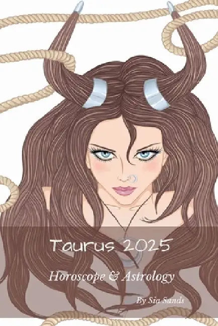 Taurus 2025: Horoscope & Astrology by Sia Sands