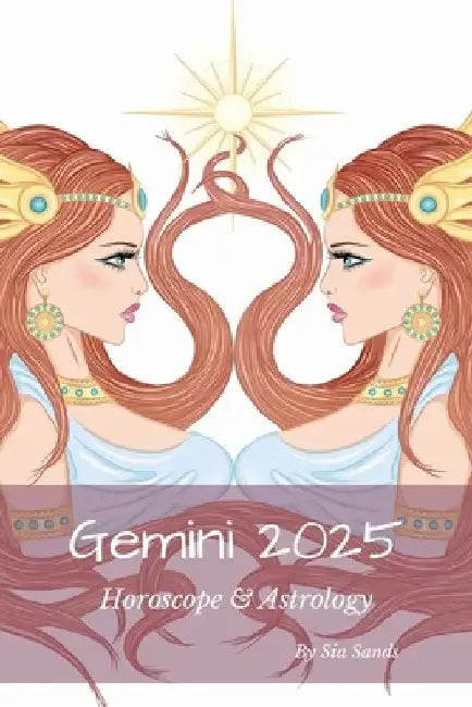 Gemini 2025: Horoscope & Astrology by Sia Sands