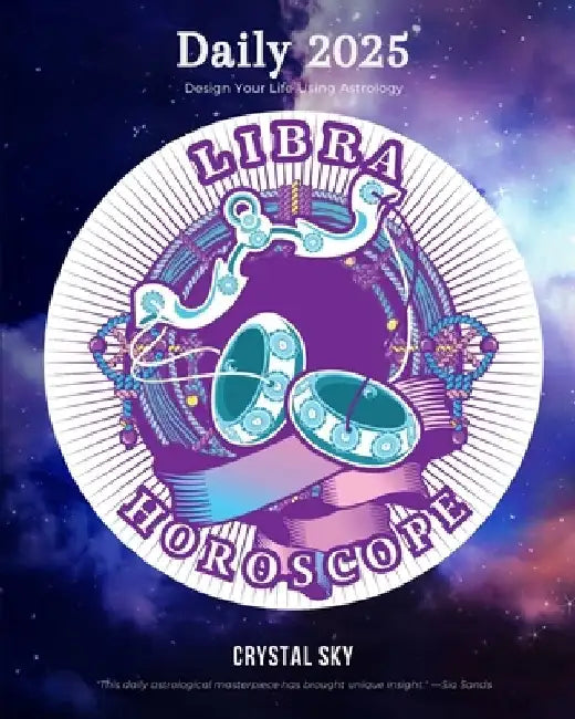Libra Daily Horoscope 2025: Design Your Life Using Astrology by Crystal Sky