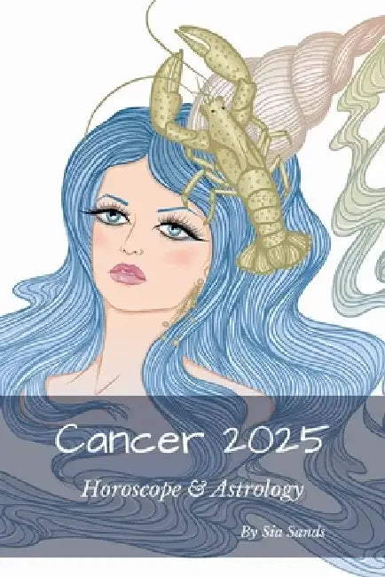 Cancer 2025: Horoscope & Astrology by Sia Sands