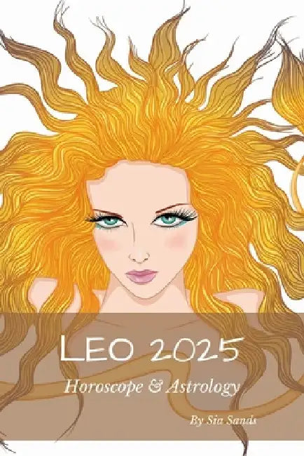 Leo 2025: Horoscope & Astrology by Sia Sands