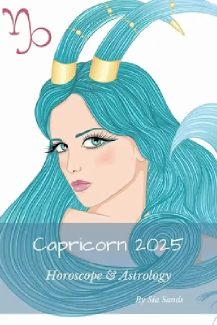Capricorn 2025: Horoscope & Astrology by Sia Sands