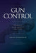 GUN CONTROL What Australia did, how other countries do it & is any of it sensible? by David Leyonhjelm