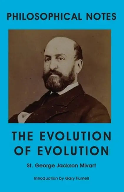 The Evolution of Evolution by St George Jackson Mivart