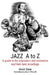 JAZZ A to Z: A guide to the originators and innovators and their best recordings by David Clune