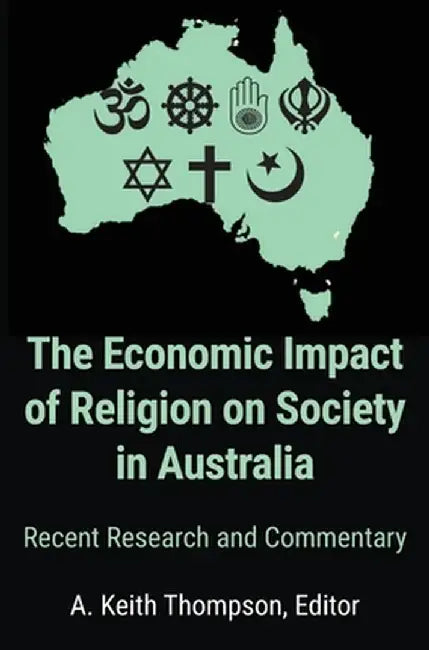 The Economic Impact of Religion on Society in Australia. Recent Research and Commentary by A. Keith Thompson