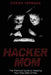 Hacker Mom: The Practical Guide to Keeping Your Kids Safe Online by Corien Vermaak