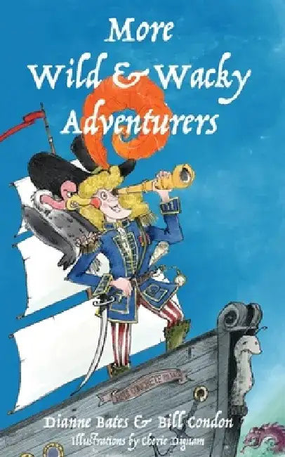 More Wild & Wacky Adventurers by Dianne Bates