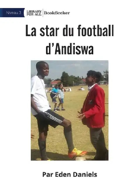 Andiswa Soccer Star - La star du football d'Andiswa by Eden Daniels