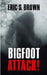 Bigfoot Attack! by Eric S. Brown