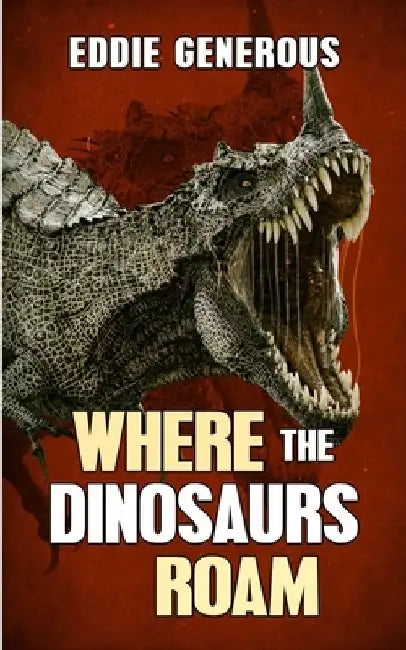 Where The Dinosaurs Roam by Eddie Generous