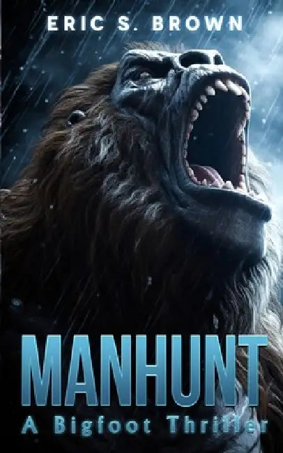 Manhunt: A Bigfoot Thriller by Eric S. Brown
