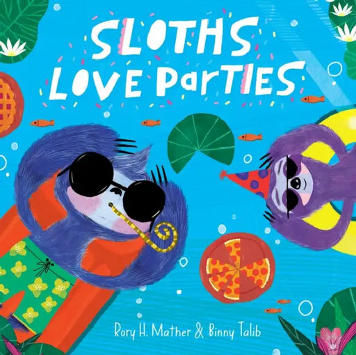 Sloths Love Parties by Rory H. Mather, Binny Talib