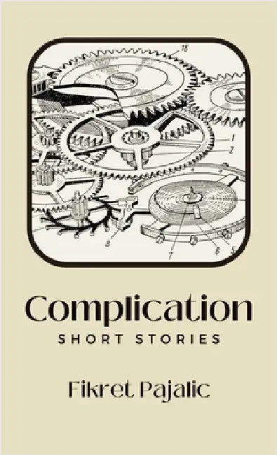 Complication: Short Stories by Pajalic, Fikret
