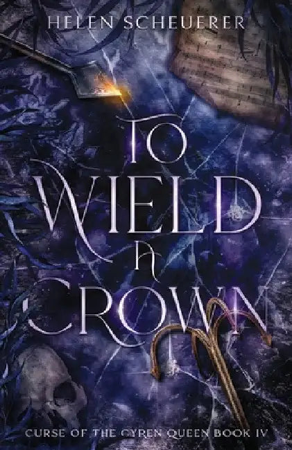To Wield a Crown by Helen Scheuerer