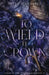 To Wield a Crown by Helen Scheuerer