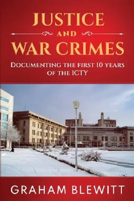 Justice and War Crimes by Graham Blewitt