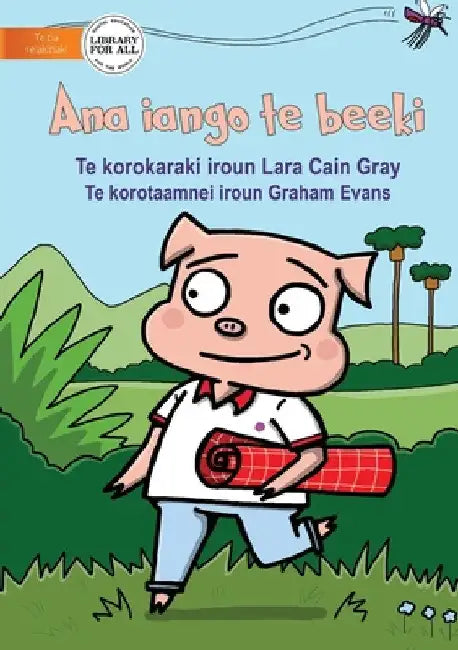 The Pig's Idea - Ana iango te beeki (Te Kiribati) by Lara Cain Gray