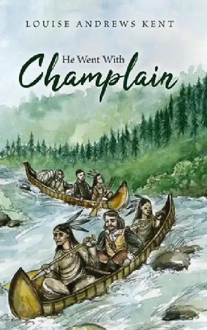 He Went With Champlain by Louise Andrews Kent
