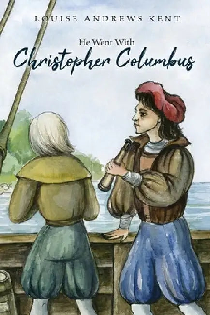 He Went With Christopher Columbus by Louise Andrews Kent