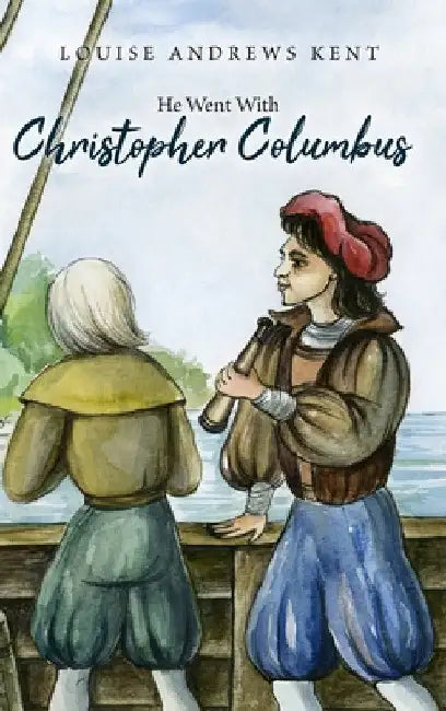 He Went With Christopher Columbus by Louise Andrews Kent